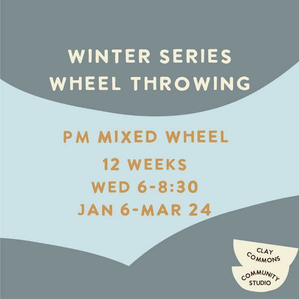 Mixed Level Wheel Throwing / 12 weeks / Wed 6-8:30 / Jan 6-Mar 24