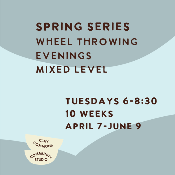 WHEEL THROWING / BEGINNER & MIXED / 10 WEEKS / TUESDAY 6-8:30PM