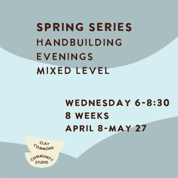 HANDBUILDING / MIXED LEVEL/ 8 WEEKS / WEDNESDAY 6-8:30