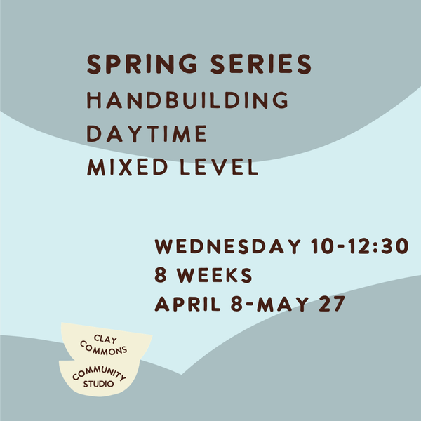 HANDBUILDING / MIXED LEVEL/ 8 WEEKS / WEDNESDAY 10-12:30
