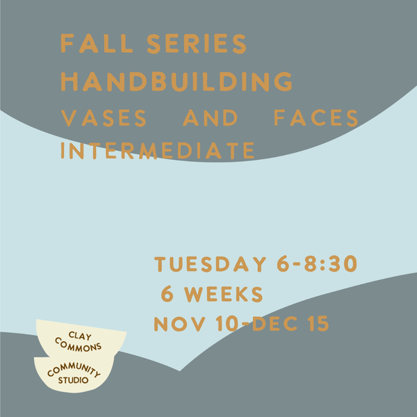 Spots added Monday @ 7am / HANDBUILDING / INTERMEDIATE / 6 WEEKS / TUESDAYS 6-8:30